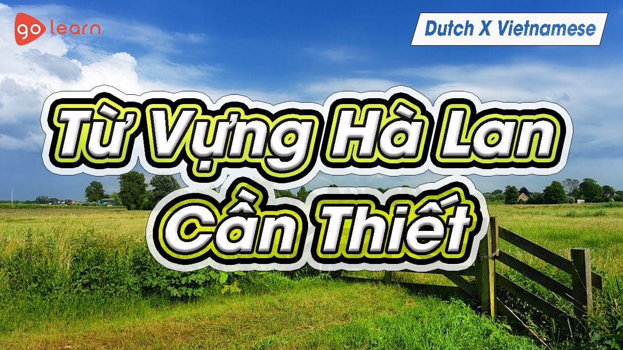 Học Tiếng Hà Lan | Phần 8: Từ Vựng Tiếng Hà Lan Cần Thiết | Golearn
