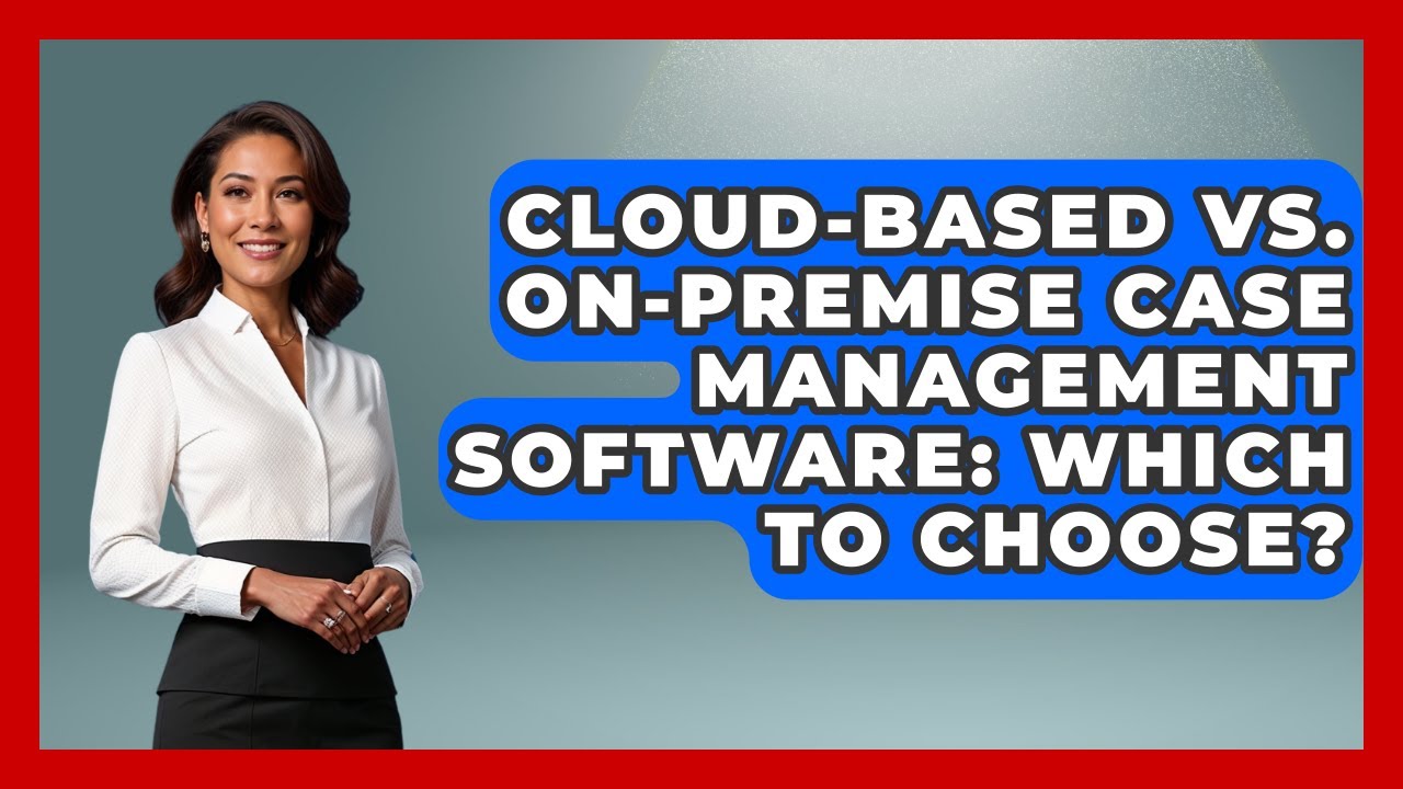 Cloud-based Vs. On-premise Case Management Software: Which To Choose? - Legal And HR SaaS Stack