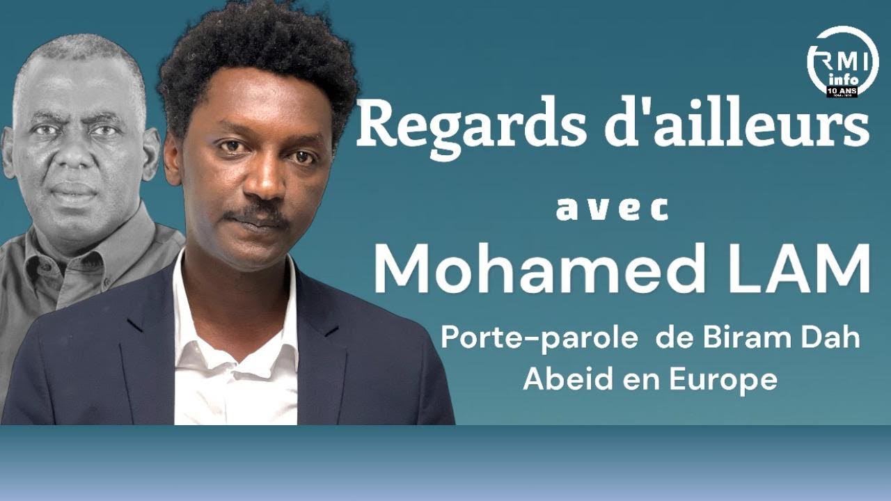 Regards d’Ailleurs avec Mohamed LAM, Porte-parole de Biram Dah Abeid en Europe