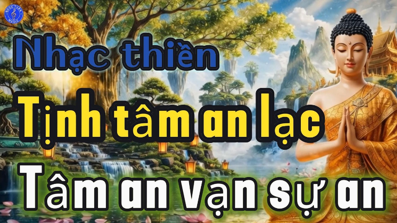 KHÚC NHẠC THIỀN, NHẠC PHẬT, TỊNH TÂM, NHẠC THƯ GIÃN, NHẠC PHẬT, TÂM THƯ GIÃN 176
