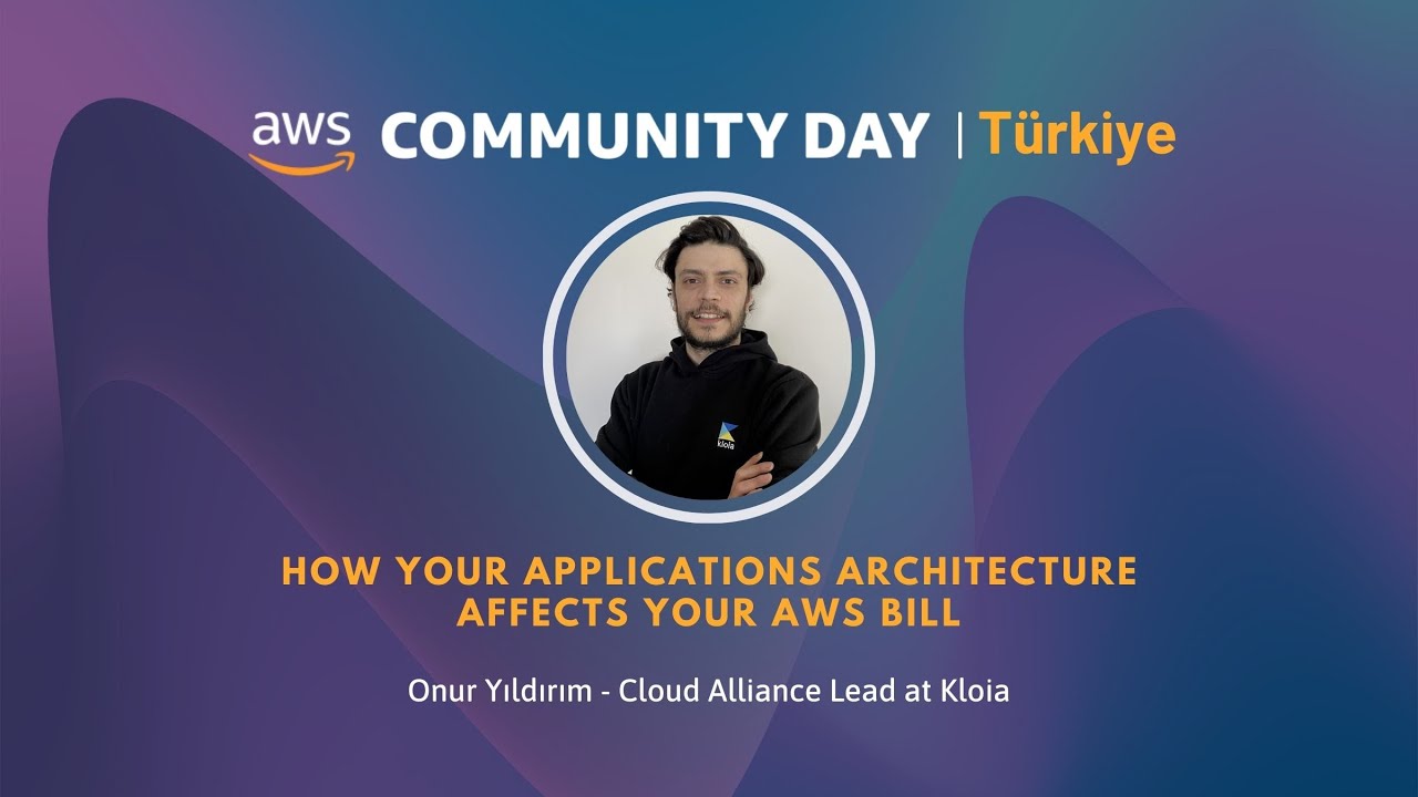 How your applications architecture effects your AWS bill - AWS Community Day Turkiye 2025