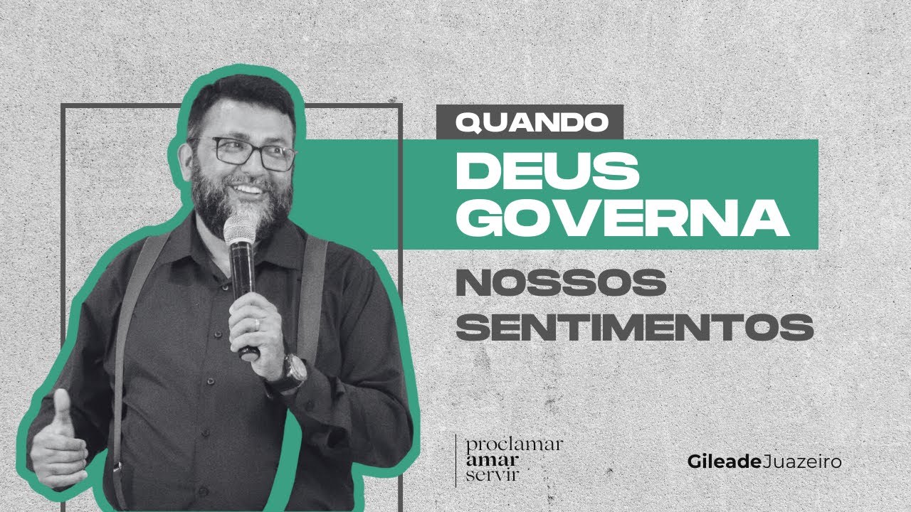 Quando Deus governa nossos sentimentos | Gileade Juazeiro
