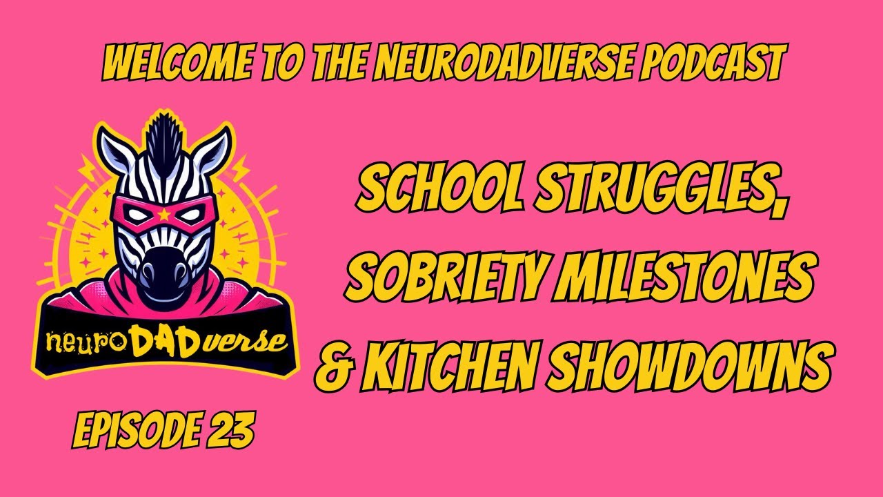 School Struggles, Sobriety Milestones & Kitchen showdowns | NeuroDADverse Ep 23