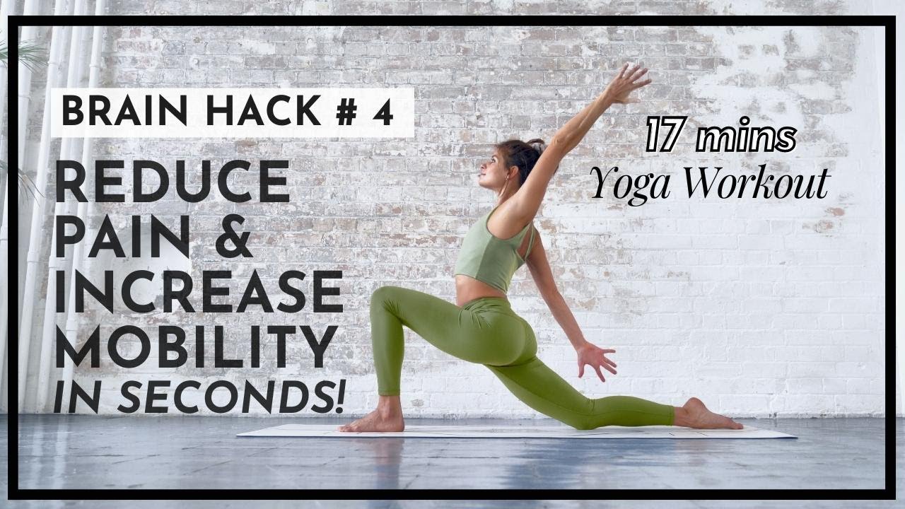 Reduce Pain & Increase Mobility IN SECONDS! • Yoga Workout with Brain Hack Part 4 • 17 mins
