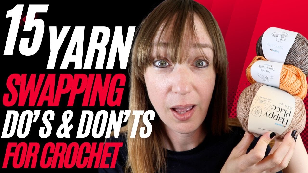 15 Crochet DO'S and DON'TS for Substituting Yarn in a Pattern
