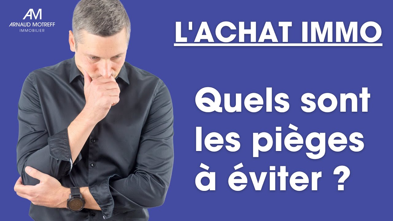 Quels sont les pièges à éviter lors d'un achat immobilier ? Appartement, maison, villa, immeuble...