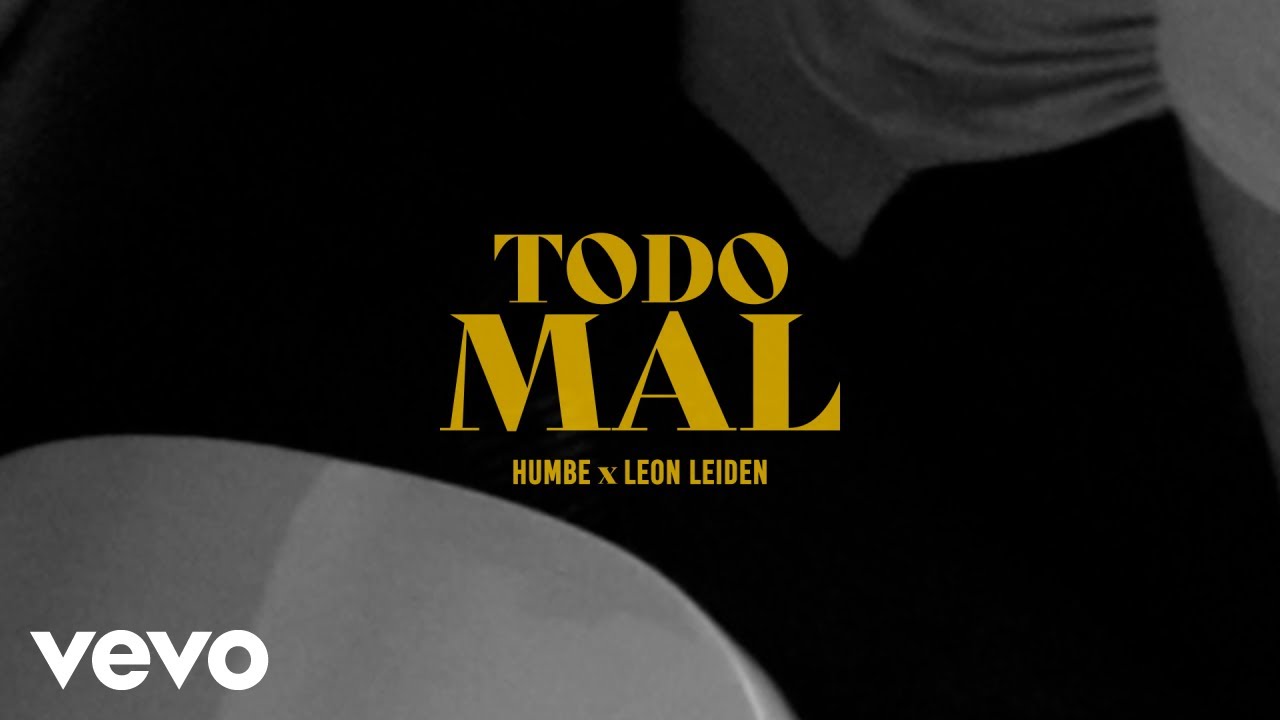 HUMBE, Leon Leiden - Todo Mal (Video Oficial)