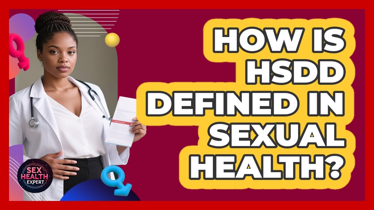 How Is HSDD Defined In Sexual Health? - Sex Health Expert