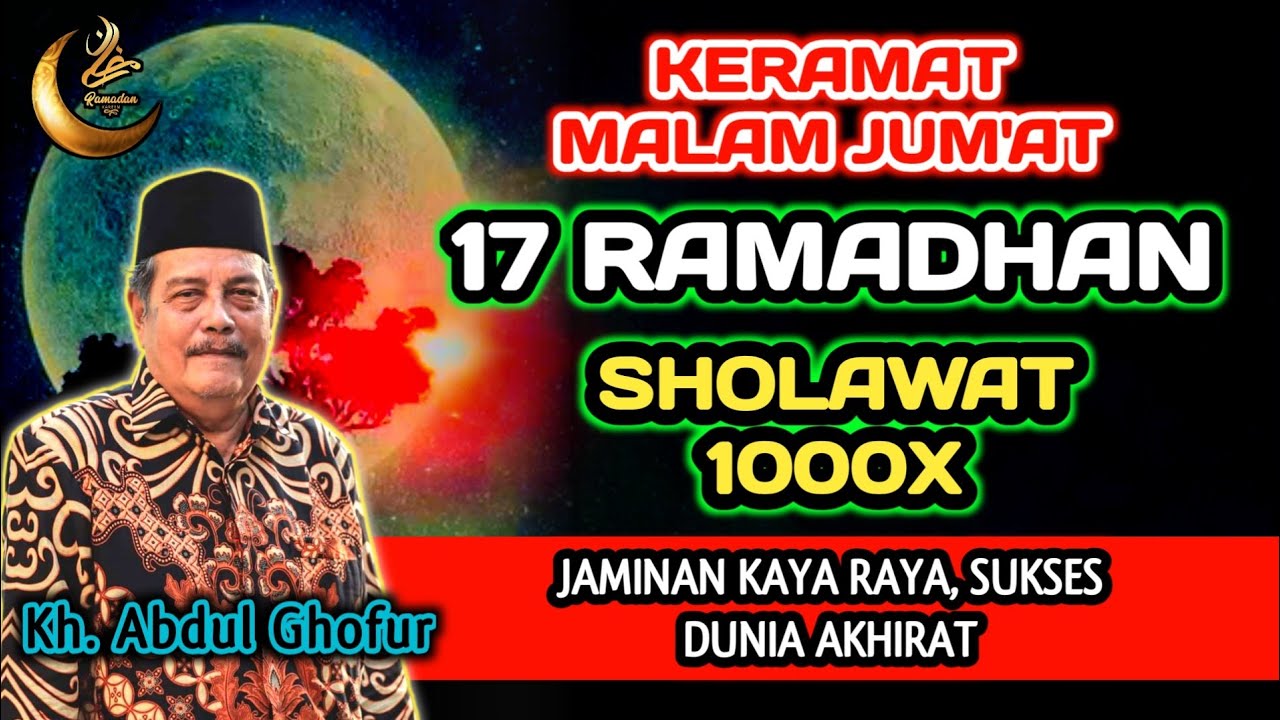Sakral Malam Jum'at 17 Ramadhan Sholawat 1000x, Kaya Raya Sukses Dunia Akhirat - Kh. Abdul Ghofur