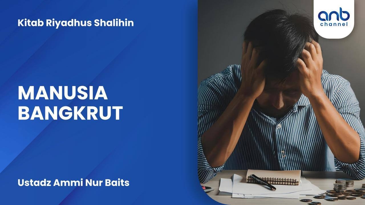Manusia Bangkrut | Ustadz Ammi Nur Baits