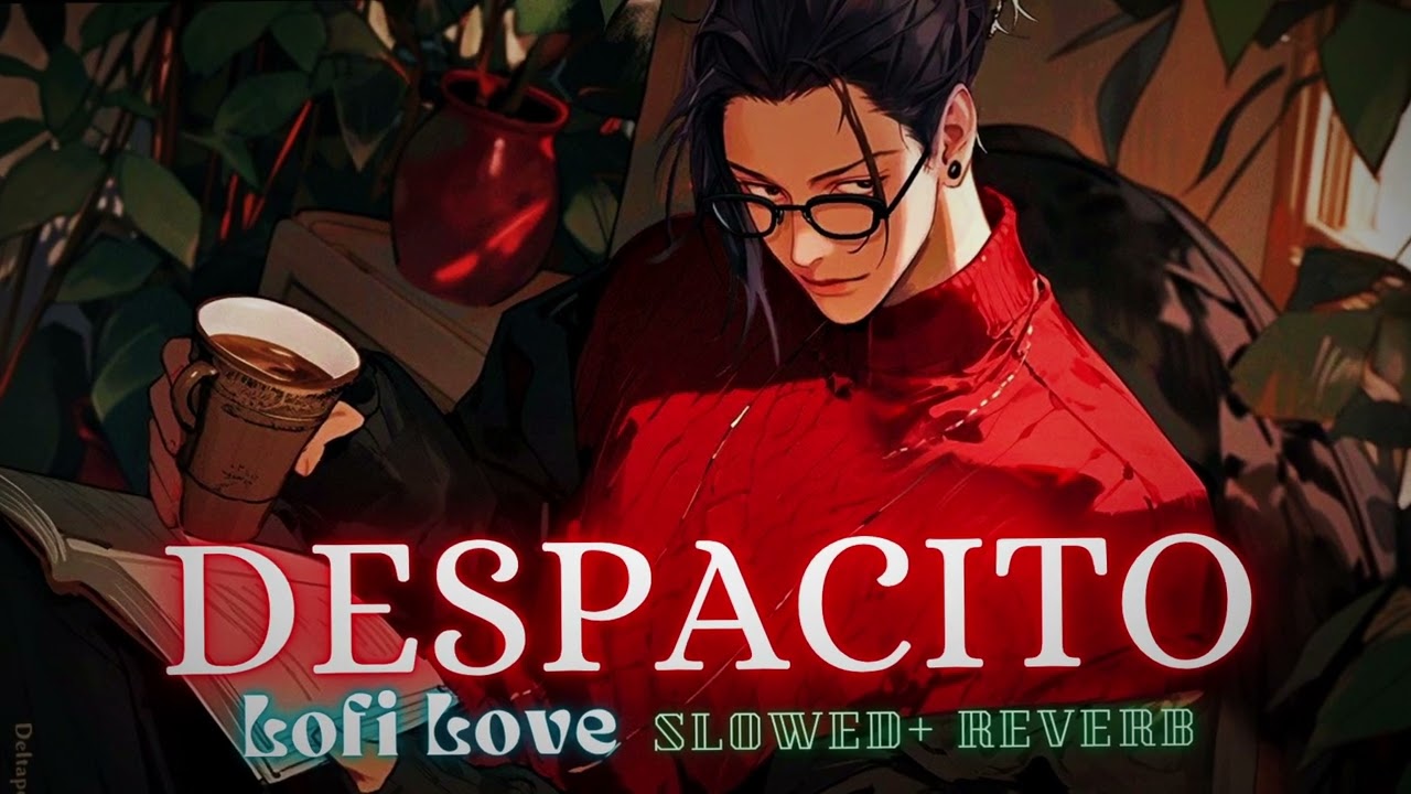 Despacito ( Slowed + Reverb ) | Luis Fonsi | Daddy Yankee | Lofi Love
