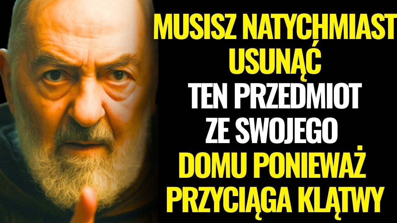 OJCIEC PIO  MUSISZ NATYCHMIAST USUNĄĆ TEN PRZEDMIOT ZE SWOJEGO DOMU, PONIEWAŻ PRZYCIĄGA KLĄTWY