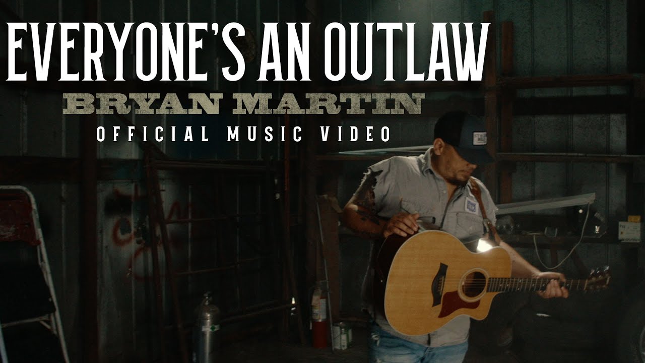 Bryan Martin - Everyone&rsquo;s An Outlaw (Official Music Video)