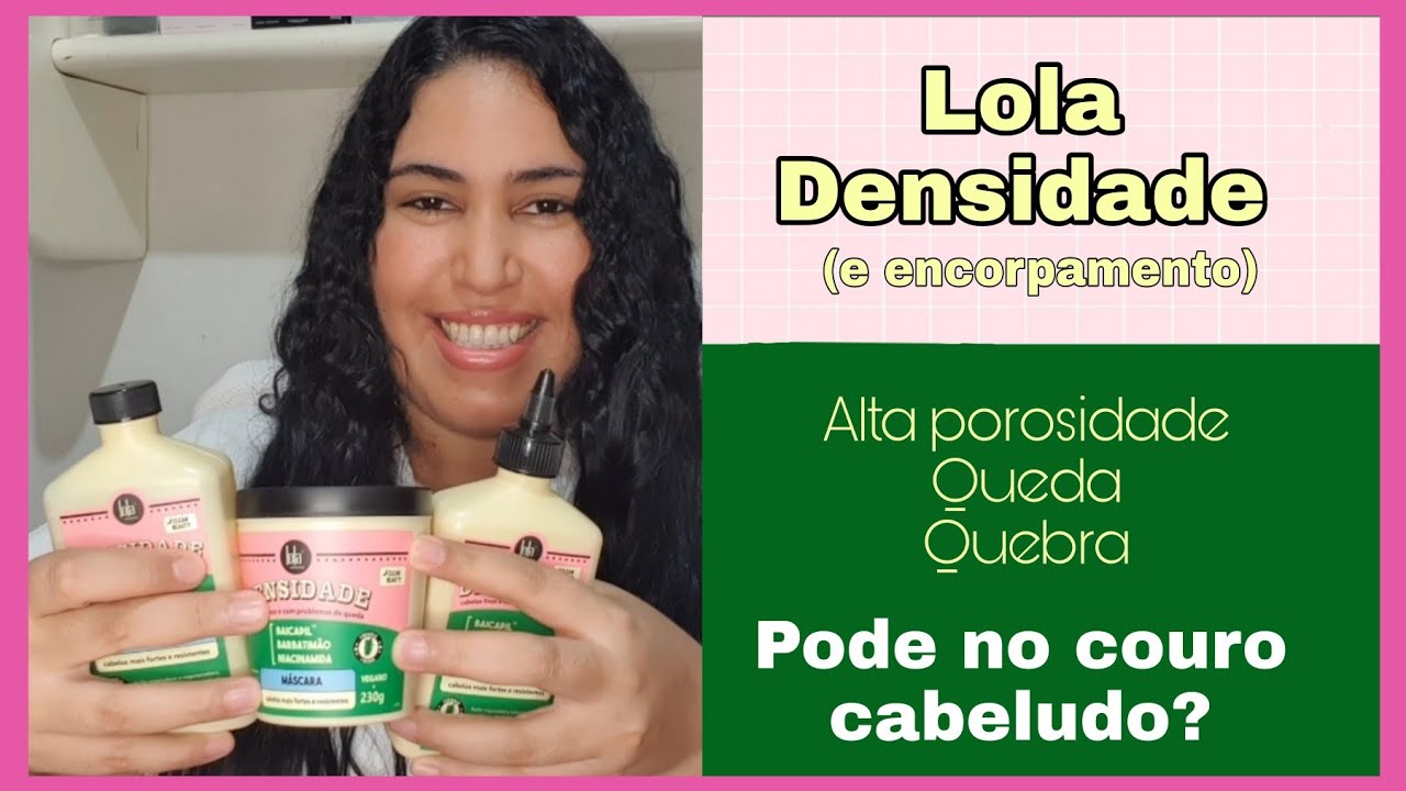 Densidade Lola Resenha Completa - desde o couro cabeludo