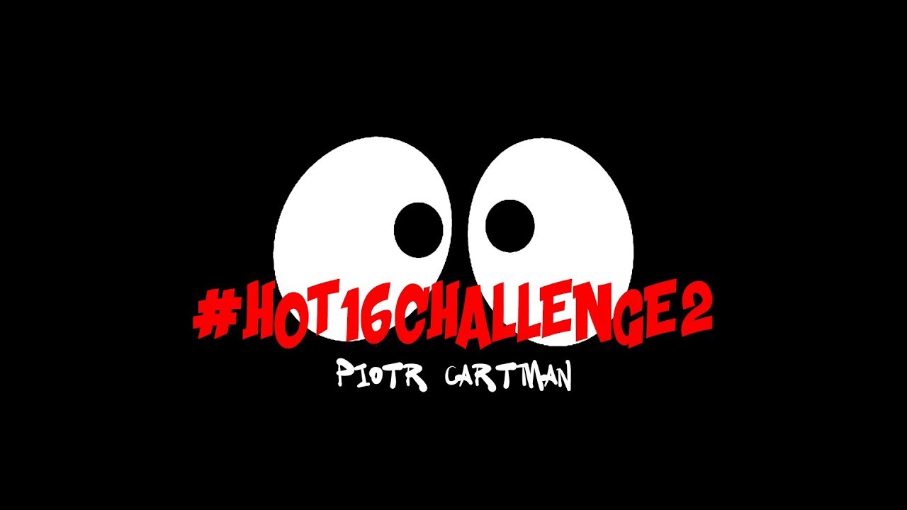 Piotr Cartman #hot16challenge2