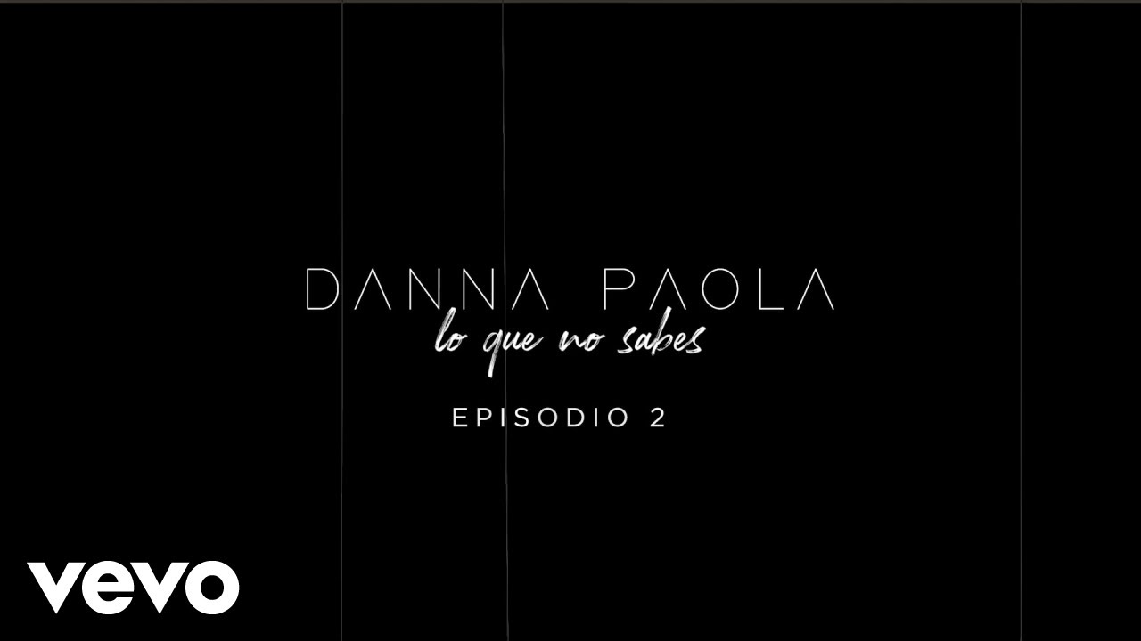 Danna Paola - Danna Paola - #LoQueNoSabes (Episodio 2)