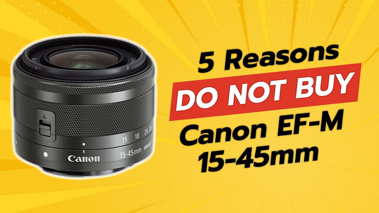 Canon EF-M 15-45mm | 5 Shocking Reasons NOT to Buy! 📸⚠️