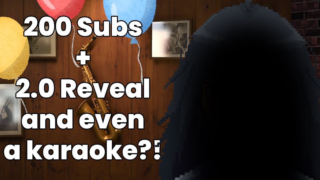 【200 Sub Celebration + 2.0 Reveal + YAKS: Yet Another Karaoke Stream】- It's been two months since...