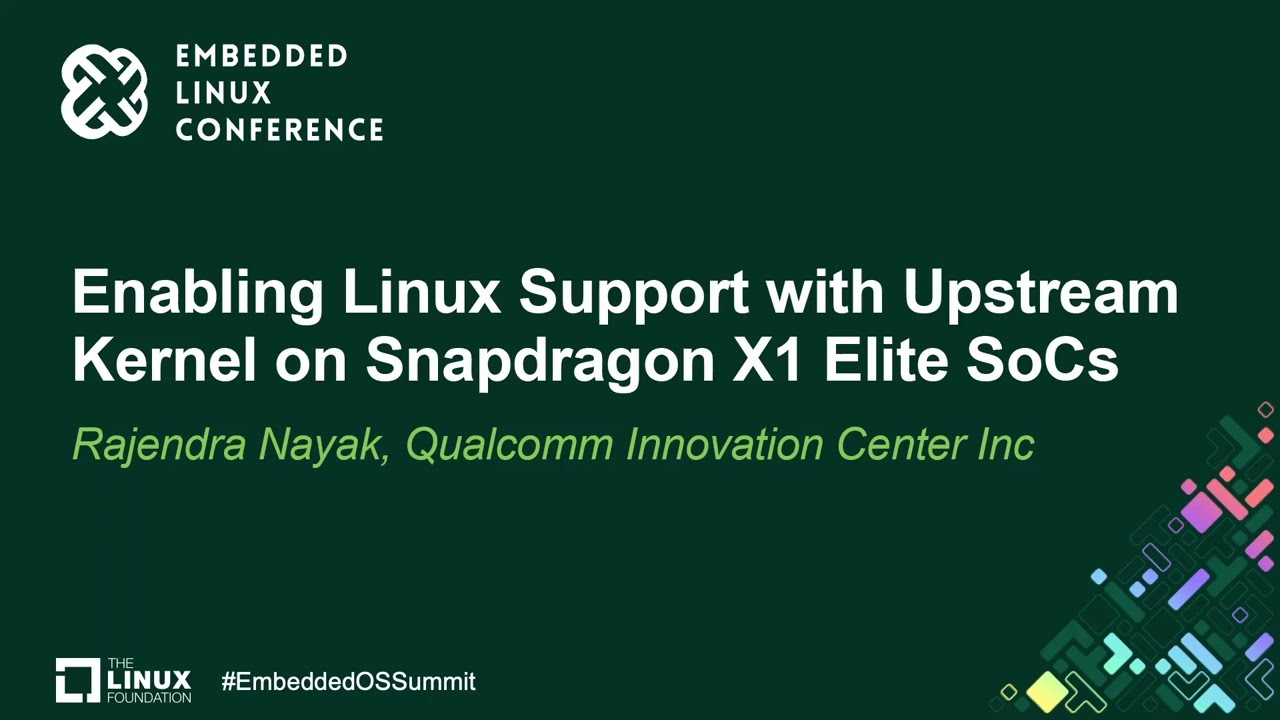 Enabling Linux Support with Upstream Kernel on Snapdragon X1 Elite SoCs - Rajendra Nayak