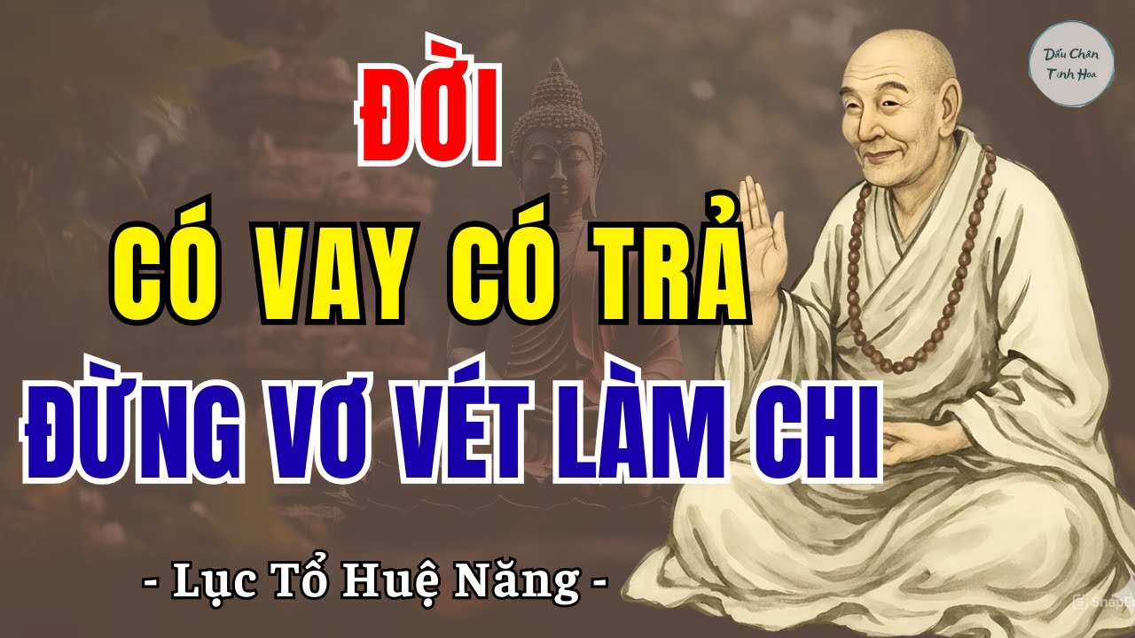 LỤC TỔ HUỆ NĂNG: Đời có vay có trả, đừng vơ vét làm chi vì của thiên trả địa | DCTH