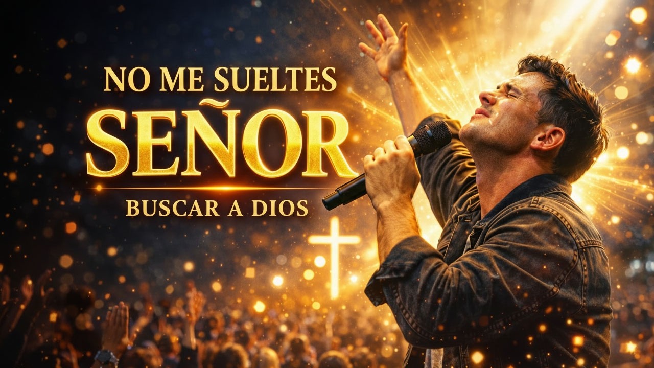 SEÑOR, NO ME SUELTES 🙏🤍 – Alabanza Cristiana Para Buscar a Dios ✝️🕊️