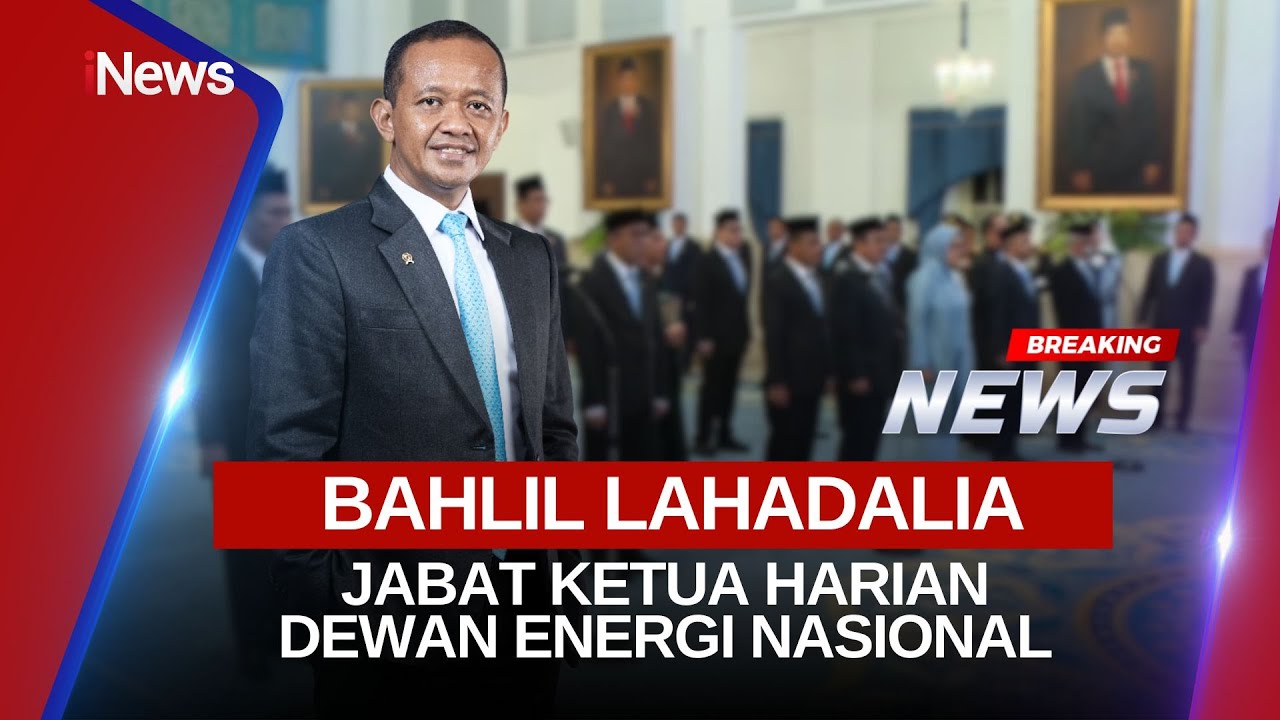 🔴BREAKING NEWS  BAHLIL JABAT KETUA HARIAN & PURBAYA JADI ANGGOTA DEWAN ENERGI NASIONAL (28/01)
