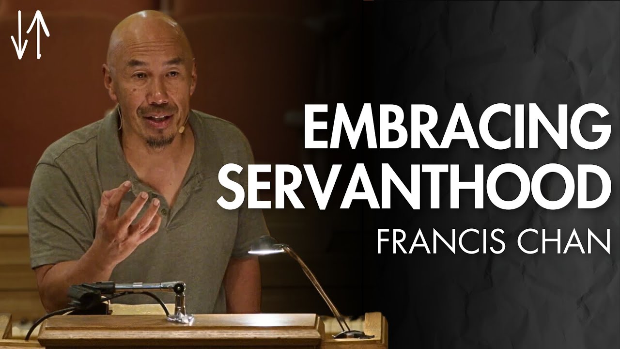 Embracing Servanthood (Ephesians Pt. 24) | Francis Chan