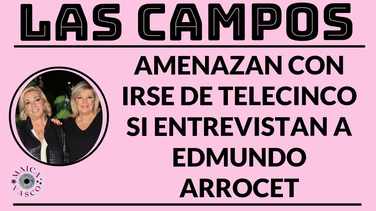 LAS CAMPOS: ACUSAN A EDMUNDO ARROCET DE M#LTR#T#R A MARIA TERESA CAMPOS PARA VETARLO EN TELECINCO