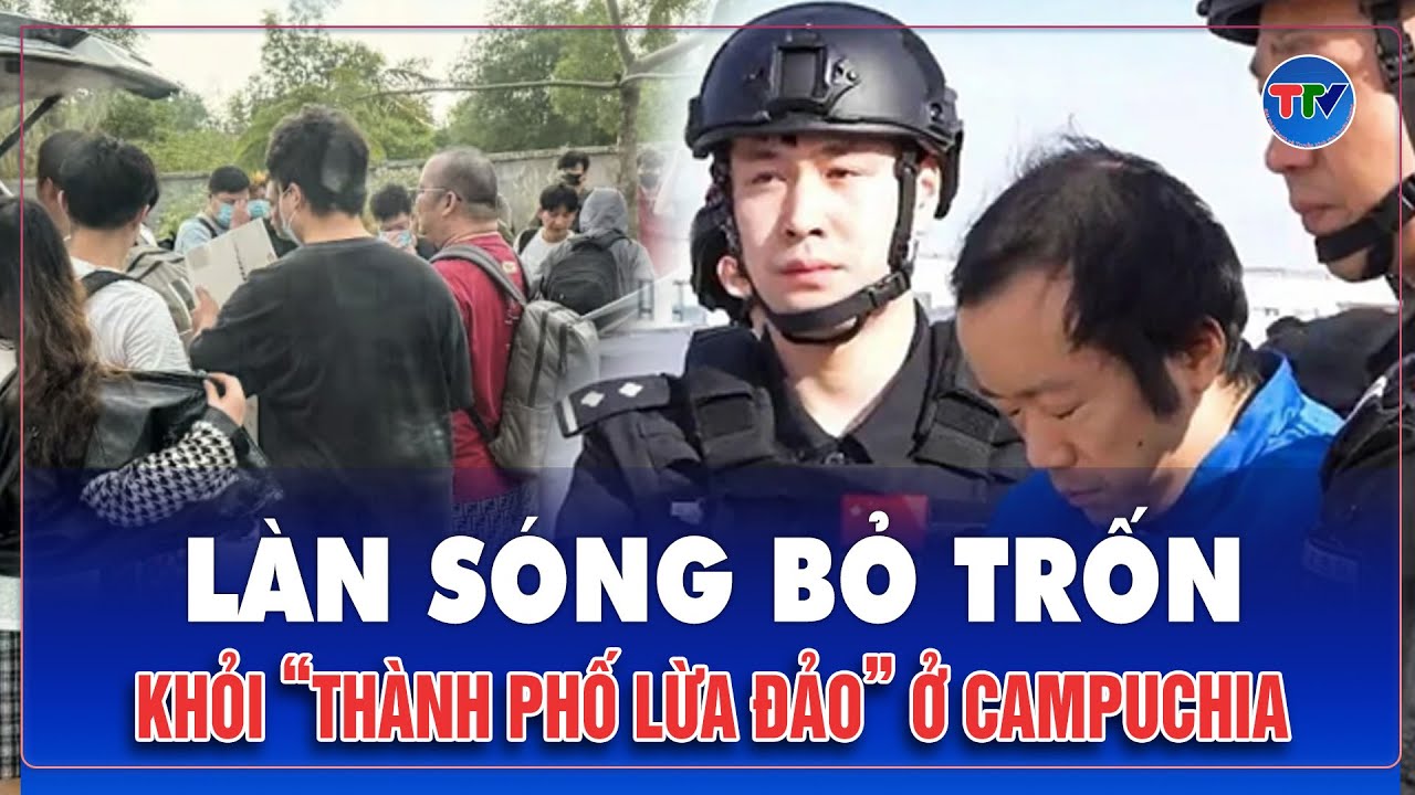 “Trùm lừa đảo” Trần Chí bị bắt, rộ làn sóng bỏ trốn khỏi “thành phố lừa đảo” ở Campuchia