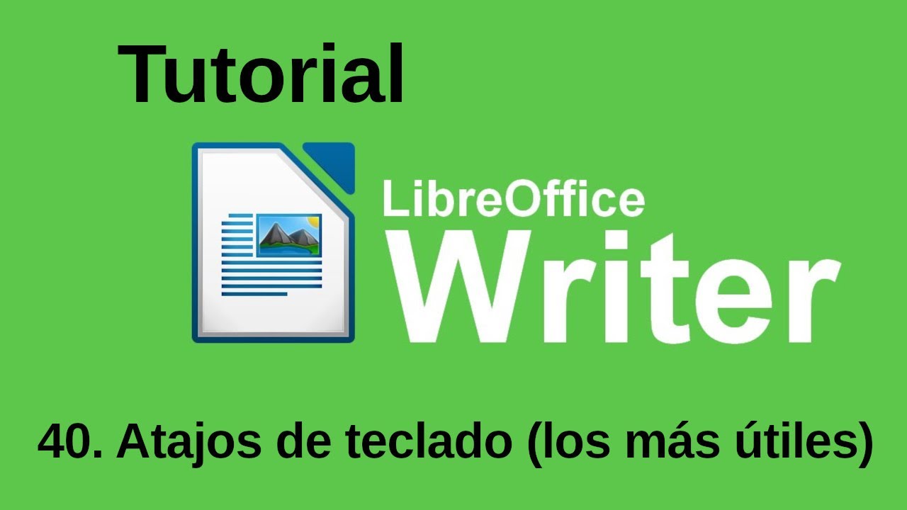 40. Atajos de teclado (los más útiles). Tutorial de LibreOffice Writer