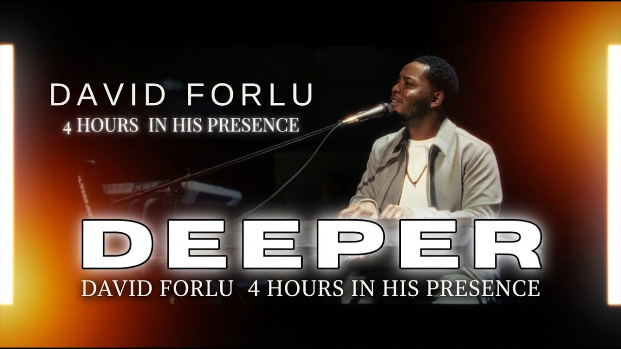 David Forlu - DEEPER | 4 HOURS IN HIS PRESENCE