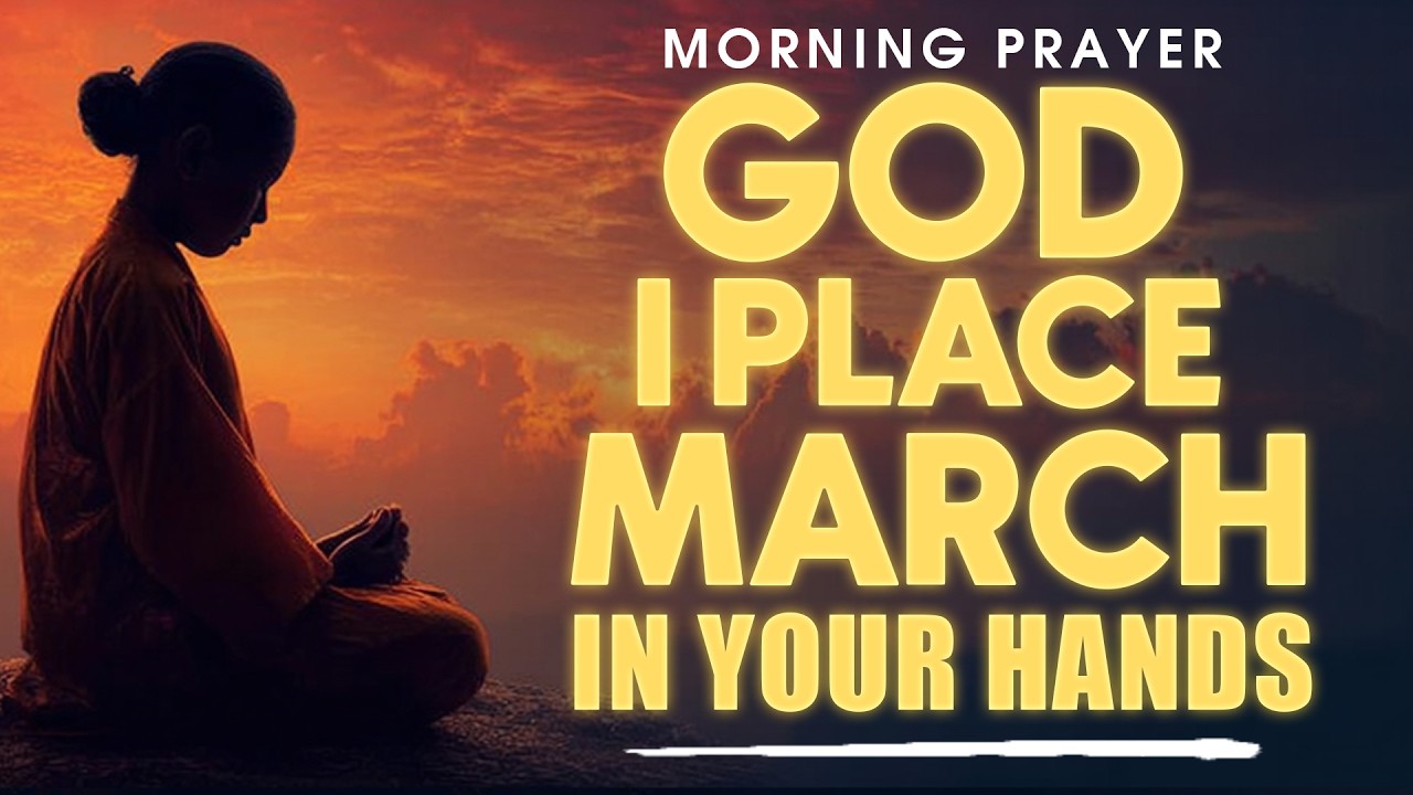 New Month Prayer for March | Placing This Month in God’s Hands | Morning Prayer