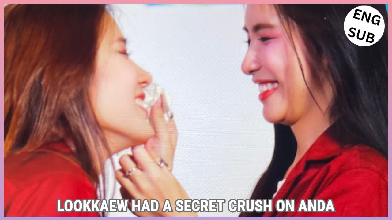 [AndaLookkaew] LOOKKAEW HAS A SECRET CRUSH ON ANDA