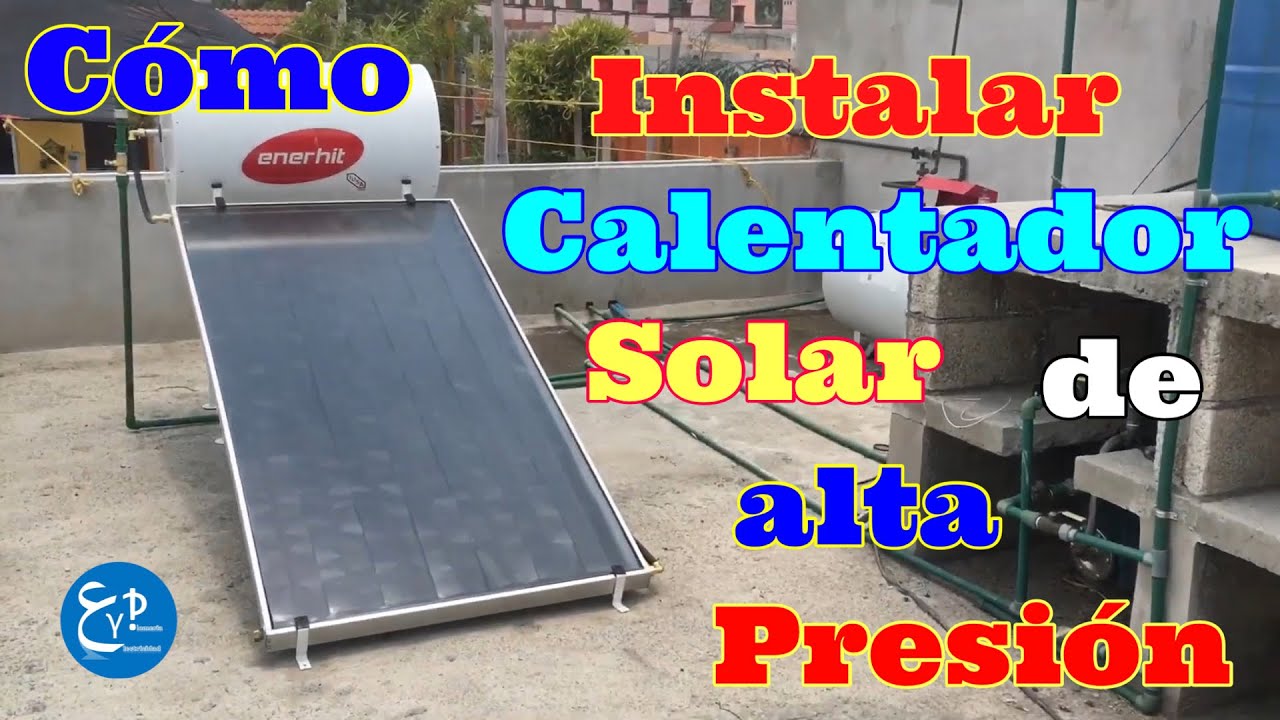 COMO INSTALAR CALENTADOR SOLAR DE ALTA PRESIÓN