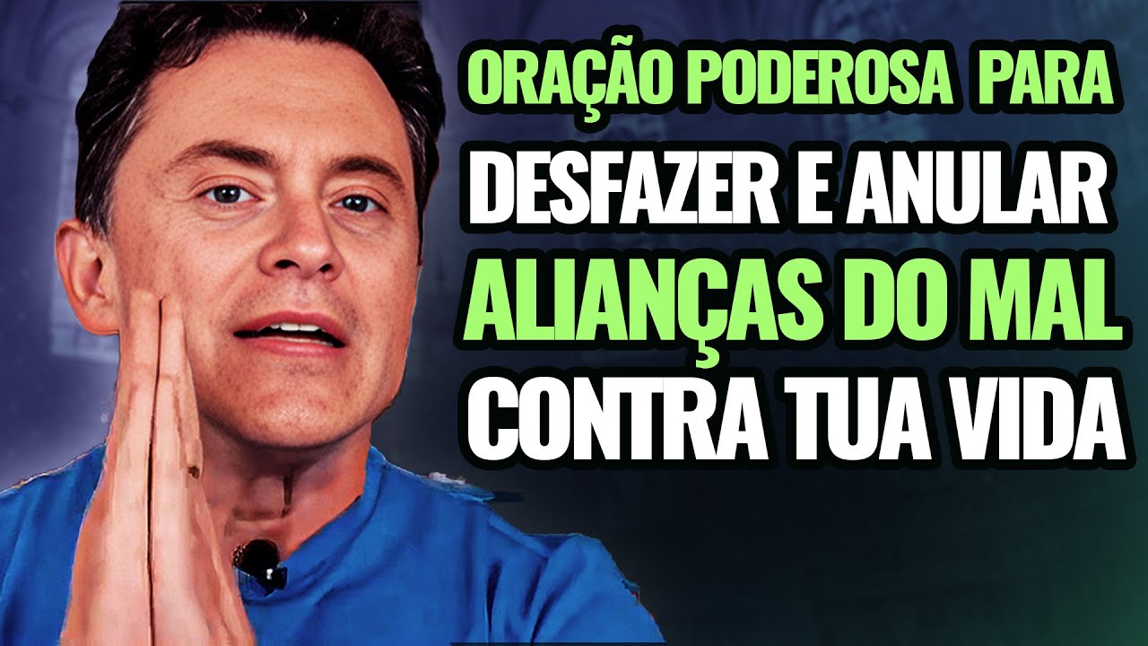 Oração para Desfazer e Anular Alianças do Mal Contra a Tua Vida