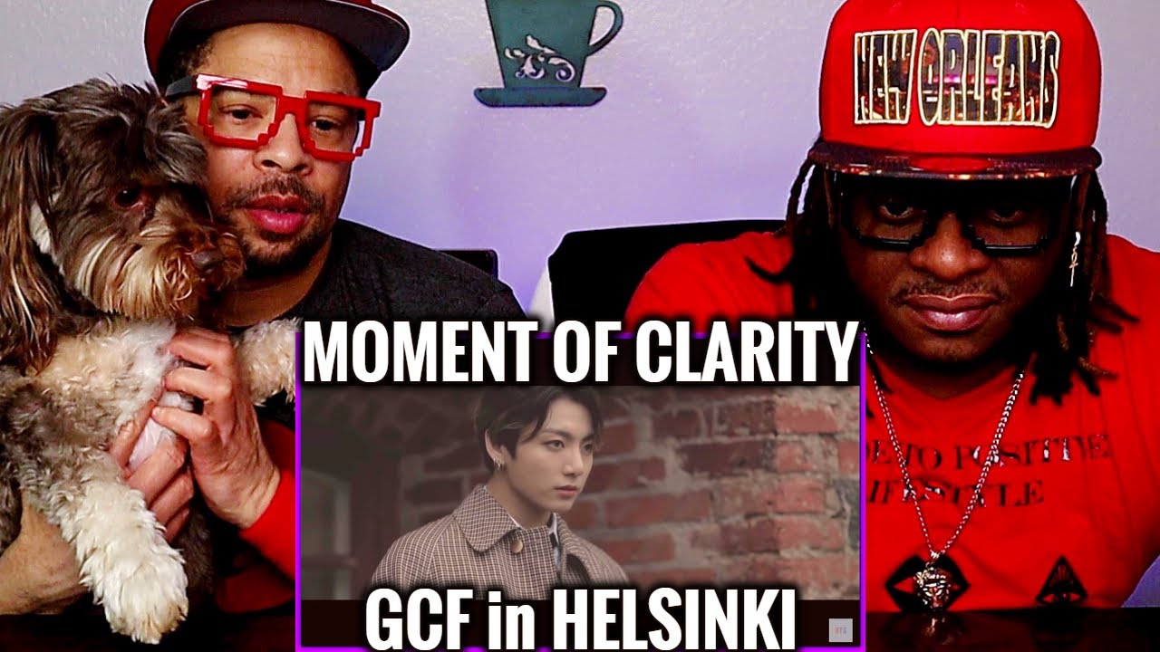 G.C.F in Helsinki REACTION (a Moment of Clarity)