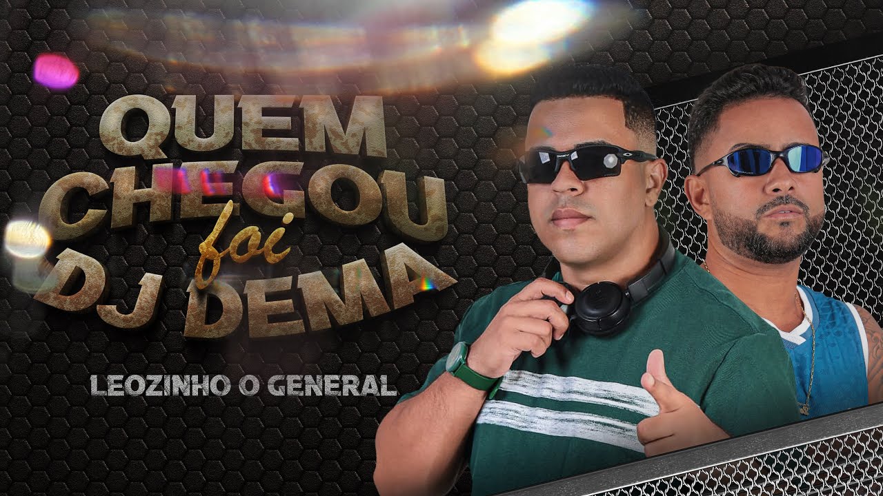 DJ DEMA FEAT LEOZINHO O GENERAL - QUEM CHEGOU FOI DJ DEMA