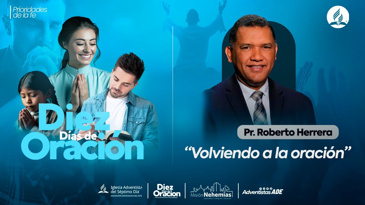 10 Días de Oración: Prioridades de la Fe. Pr. Roberto Herrera