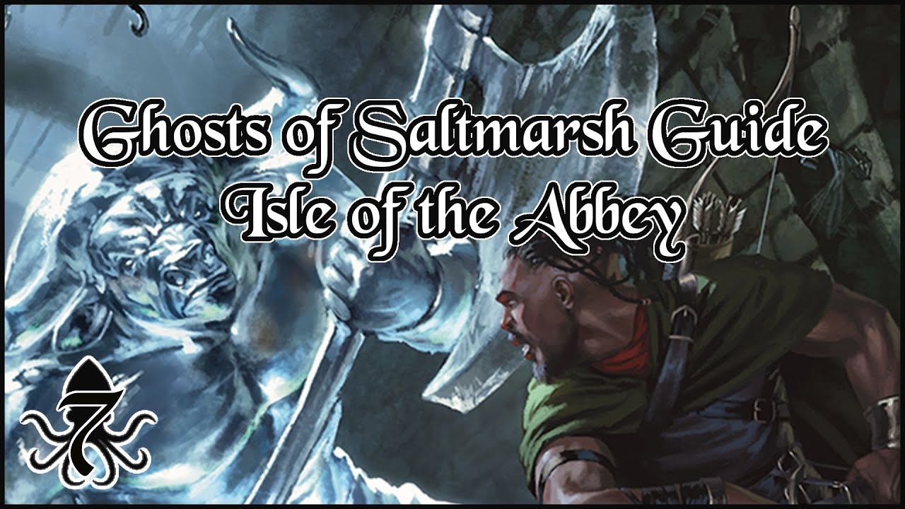 DM's Guide to Ghosts of Saltmarsh - Part 7: Isle of the Abbey