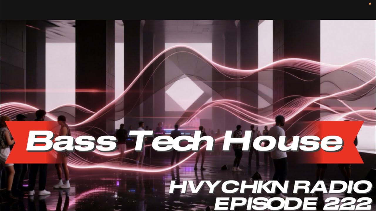 HVYCHKN RADIO | BASS TECH HOUSE  | EP 222 FERUARY 2026  🎧