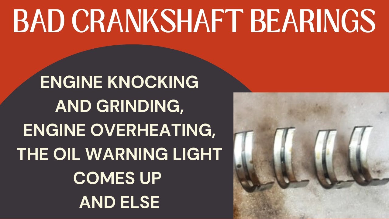 Symptoms Of Bad Crankshaft Bearings-Oil Warning Light Comes Up, Knocking Noise And Else
