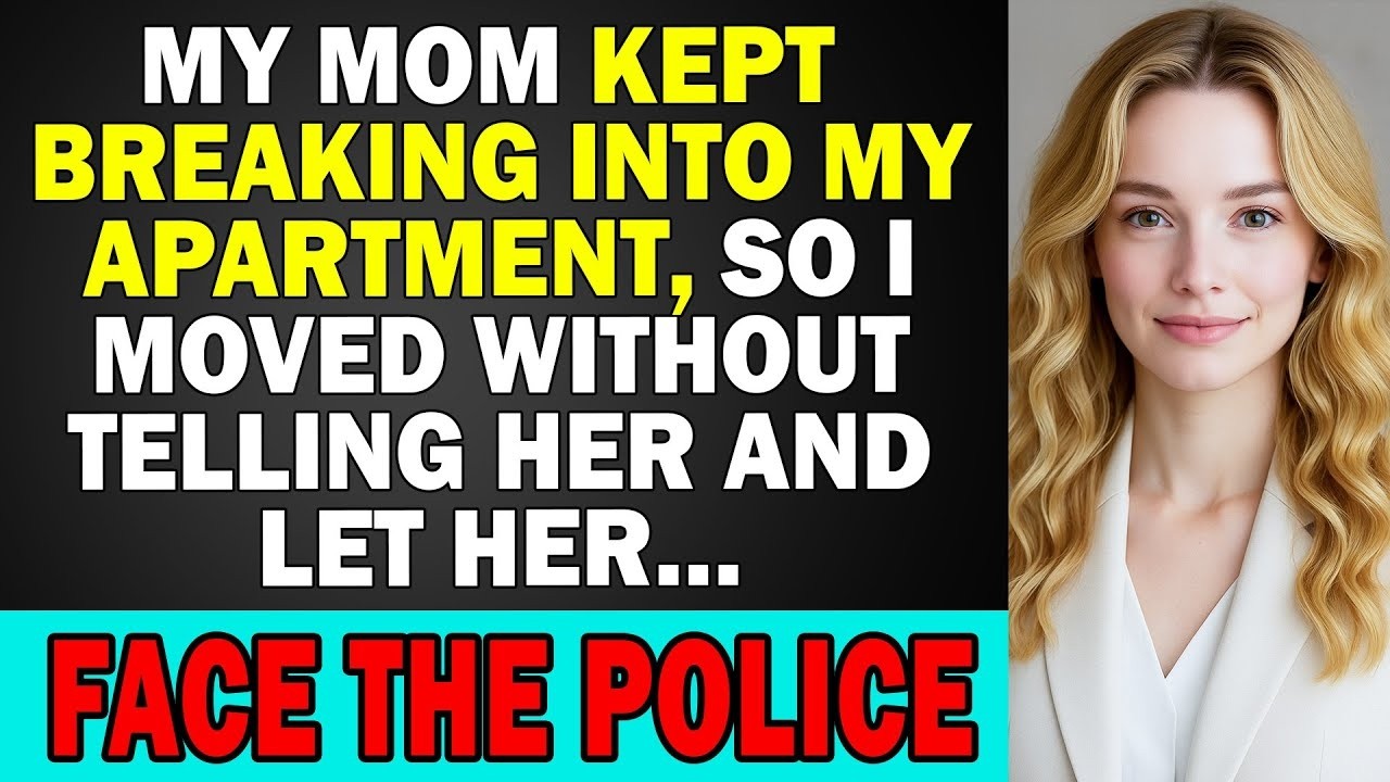My MomKept Breaking Into My Apartment, So I Moved Without Telling Her & Let Her Face the Police…