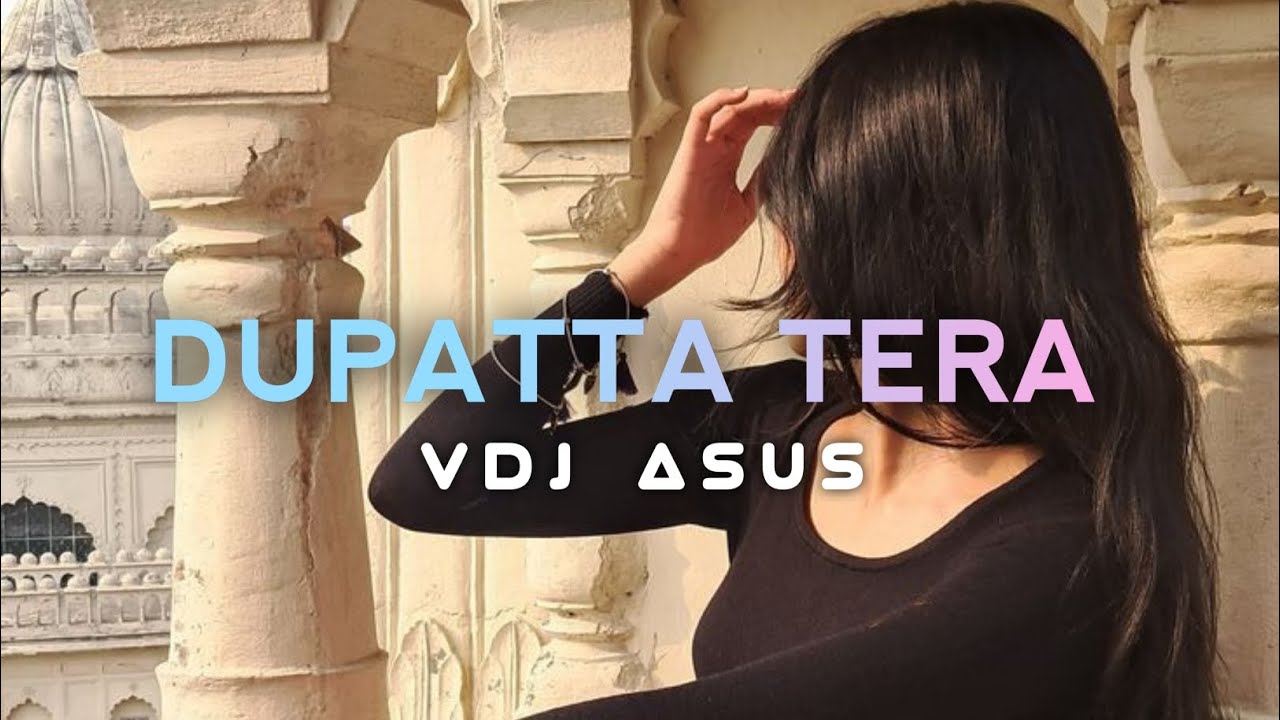 Dupatta Tera || VDJ Asus Presents
