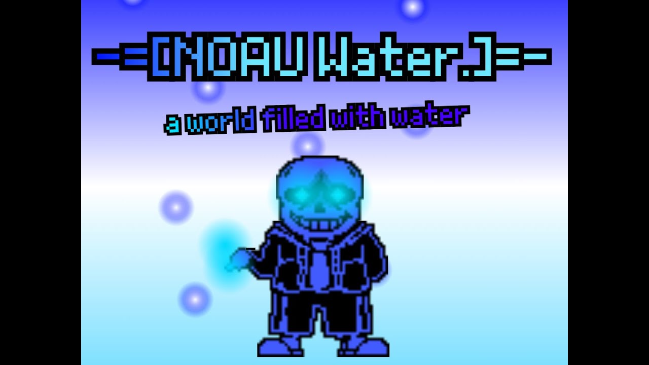 -=[NOAU Water.]=- 「A world filled with water」
