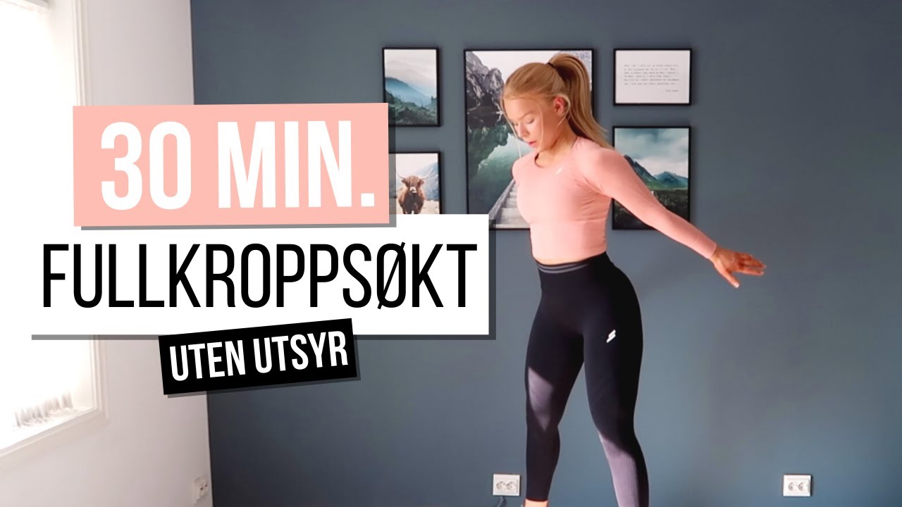 30 MIN. FULLKROPPS &Oslash;KT - NULL utstyr, NULL gjentakelser, 30 &oslash;velser p&aring; 30 minutter - Hjemmetrening!