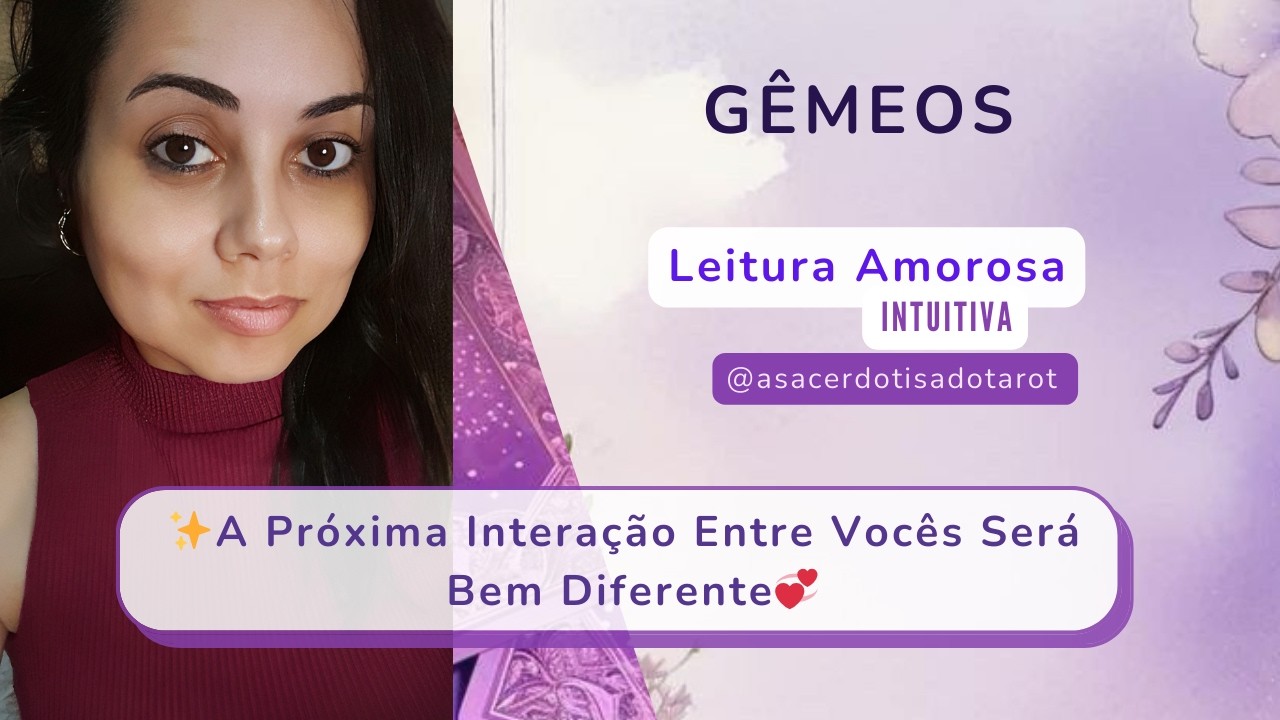 ✨️GÊMEOS|AMOR|💞A Próxima Interação Entre Vocês Será Bem Diferente👩‍❤️‍👨