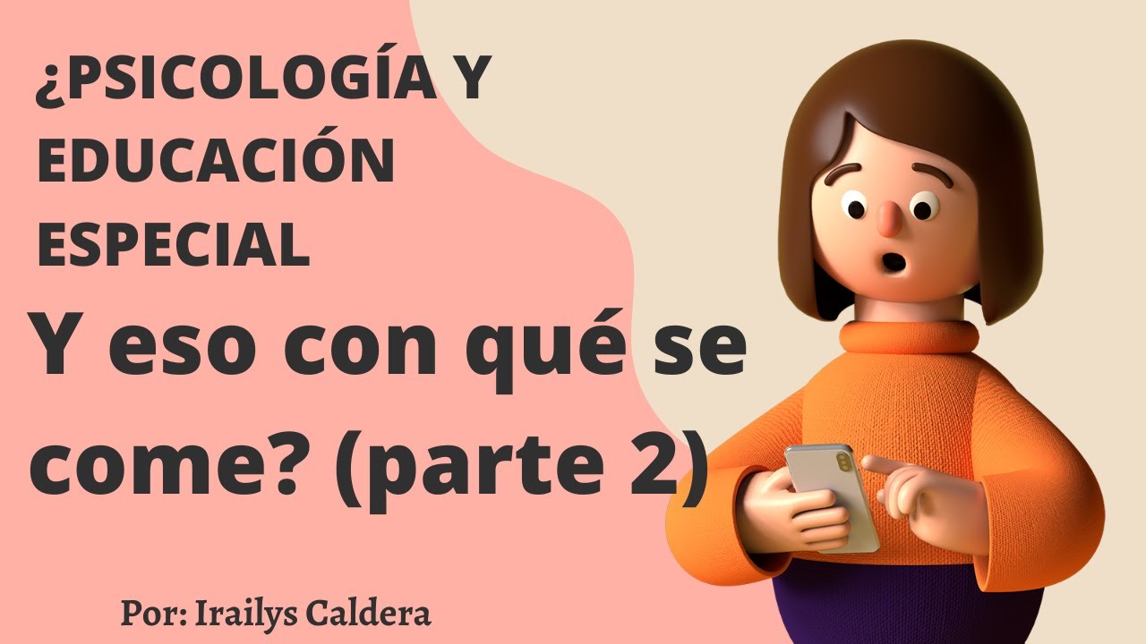¿PSICOLOGÍA Y EDUCACIÓN ESPECIAL Y eso con qué se come?