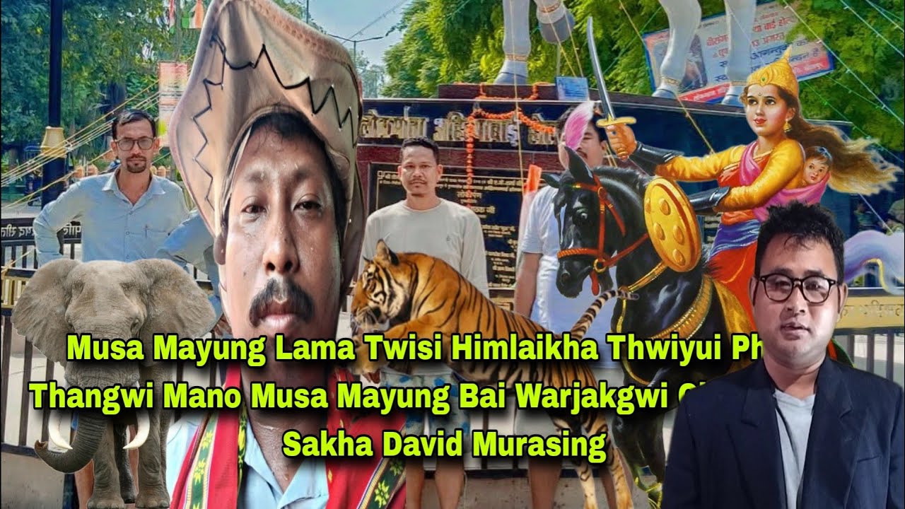 Musa Mayung Lama Twisi Himlaikha Thwiyui Phano Thangwi Mano Musa Mayung Bai Warjakgwi Chong||