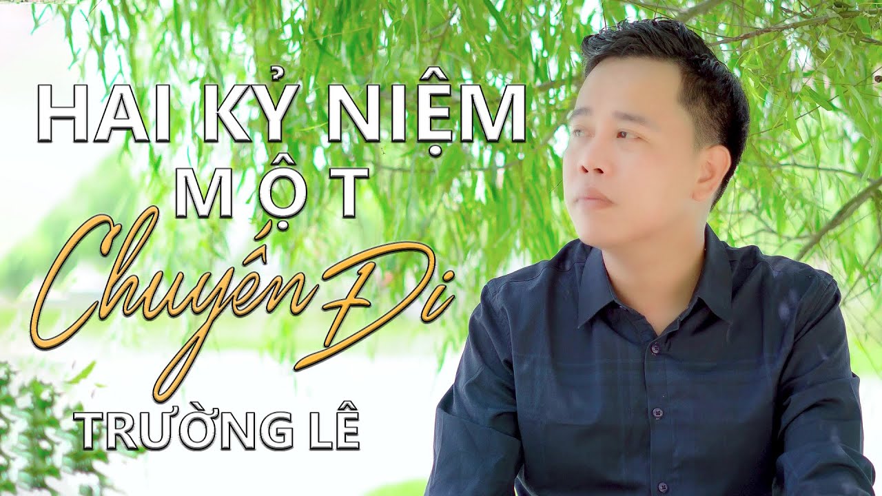 Hai Kỷ Niệm Một Chuyến Đi - TRƯỜNG LÊ || OFFICIAL MV