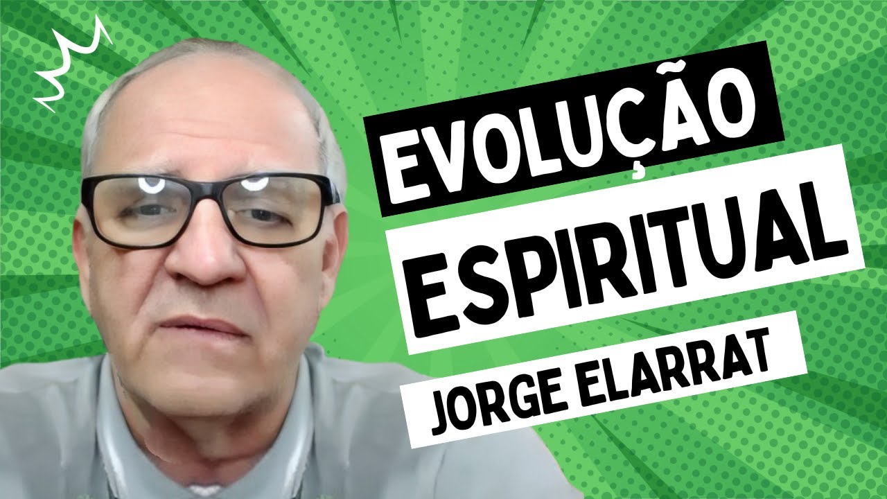Evolução espiritual - Jorge Elarrat